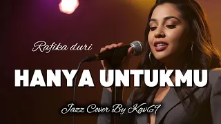 hanya untuk mu rafika duri jazz cover by kav69 