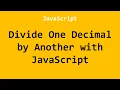 Divide One Decimal by Another with JavaScript