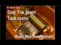 Download Lagu Sing The Moon/Tsukuyomi [Music Box]