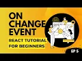 Ep 5 OnChange Event Handler React Tutorial For Beginners