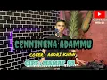 🔰LAGU BUGIS SEDIH 😢 || CENNINGNA ADAMMU || CIPT : MAMAT GS || COV : ANDRI KHAN || ARR : ANDRI KHAN