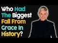 Who Had The Biggest Fall From Grace In History