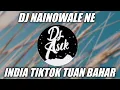 Download Lagu DJ NAINOWALE NE INDIA TUAN BAHAR || YANG KALIAN CARI REMIX VIRAL TIKTOK TERBARU 2021