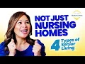 Not Just Nursing Homes 4 Types of Senior Living Explained