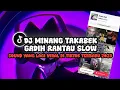 DJ MINANG TAKABEK GADIH RANTAU KANE SLOW || VIRAL JEDAG JEDUG TIKTOK 2025 !!