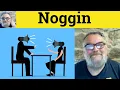 Noggin Meaning - Noggin Defined