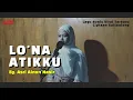 Download Lagu LAGU BUGIS TERBARU - LO'NA ATIKKU - COVER By. ASRI AINUN NASIR