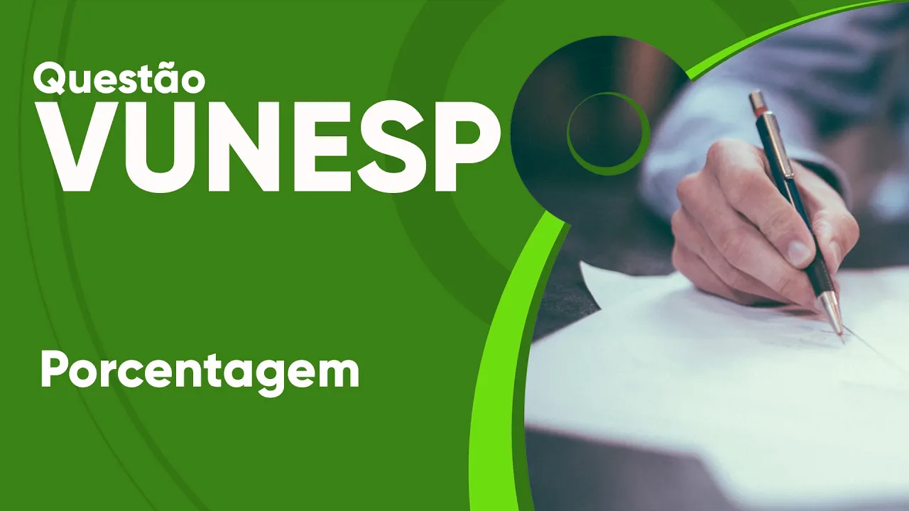 VUNESP 2019 - Porcentagem (questão resolvida) - P. M. de Osasco