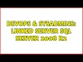 DevOps SysAdmins Linked server sql server 2008 r2