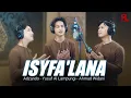 Download Lagu ISYFA'LANA - Adzando - Yusuf Al Lampungi - Ahmad Widani