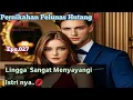 Download Lagu PPH Bab.027. Lingga Sangat Menyayangi Istri nya