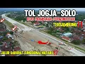 GERAK CEPAT‼️TOL JOGJA SOLO JELANG NATARU RUAS PRAMBANAN PURWOMARTANI AKHIRNYA TERSAMBUNG‼️