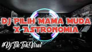 Download DJ PILIH MAMA MUDA X ASTRONOMIA || DJ TIK TOK VIRAL MP3