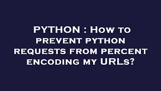 PYTHON How to prevent python requests from percent encoding my URLs