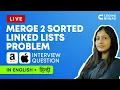 MERGE TWO SORTED LINKED LISTS PROBLEM - Amazon Apple Interview Question Coding Ninjas