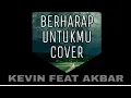 Berharap Untukmu - Kevin Feat Akbar