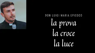 La Prova La Croce La Luce -Don Luigi Maria Epicoco