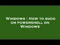 Windows How to sudo on powershell on Windows