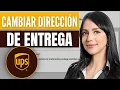 Como CAMBIAR la DIRECCION de ENTREGA en UPS Paso a Paso