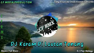 Download DJ Karam Di Lautan Tenang ( Rheina ) REMIX FULL BASS by CF RMX MP3