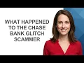 What Happened to The Chase Bank Glitch Scammer - AshleyHowTo