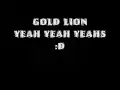 Gold lions-yeah yeah yeahs [lyrics]