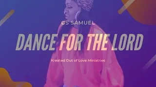 gs samuel dance for the lord feat kreated out of love ministries 