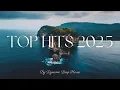 Download Lagu Top Hits 2025 Playlist – Trending music 2025 - The Best of Spotify - Summer Vibes mix