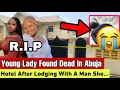 Young Woman Found D£AD In Hotel Room In Abuja After Lodging With A Mysterious Man She Met In A Club