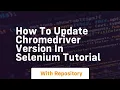 How to update chromedriver version in selenium tutorial