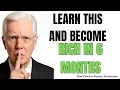 Apply this method today and watch your life change in 6 months Bob Proctor