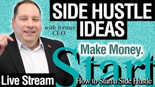 How to Start a Side Hustle and Make Money. (with former CEO) | Side Hustle Ideas Ep.142