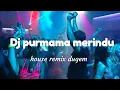 Lagu Dj purnama merindu remix house music (dj full bass)