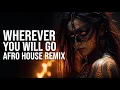 Wherever You Will Go - The Calling Afro House Remix Tribal Mood