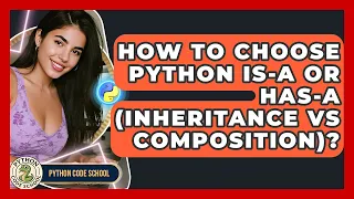 How To Choose Python Is-a Or Has-a Inheritance Vs Composition - Python Code School