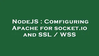 NodeJS Comfiguring Apache for socket io and SSL WSS