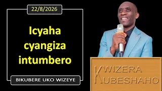 ICYAHA CYANGIZA INTUMBERO (Bikubere uko wizeye) | Pastor UWAMBAJE Emmanuel | 22/8/2026.
