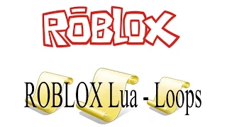 ROBLOX Lua - Loops