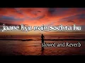 Download Lagu Jaane Kyun Mai Sochta Hoon || New Lofi  song || Lofi Sad Song💔 || Aashiqui 2 || Priyanshu kumar ||