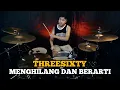 Download Lagu Threesixty - Menghilang Dan Berarti || Drum Cover