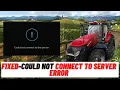 How to Fix Farming Simulator 22 Could not Connect to Server Error