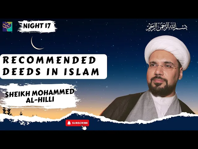 ⁣Recommended DEEDS in ISLAM | Night 17 | Sheikh Mohammed Al-Hilli | Ramadhan 2022