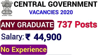 737 central government jobs i any graduate i 44 900 rs ino experience needed