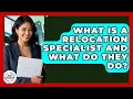 What Is A Relocation Specialist And What Do They Do - Job Success Network