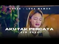 Download Lagu AKU TAK PERCAYA - LONA MAMOH ( Cover ) || Official Lirik Musik || Lagu Timur
