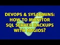 DevOps SysAdmins How to monitor SQL Server backups with Nagios