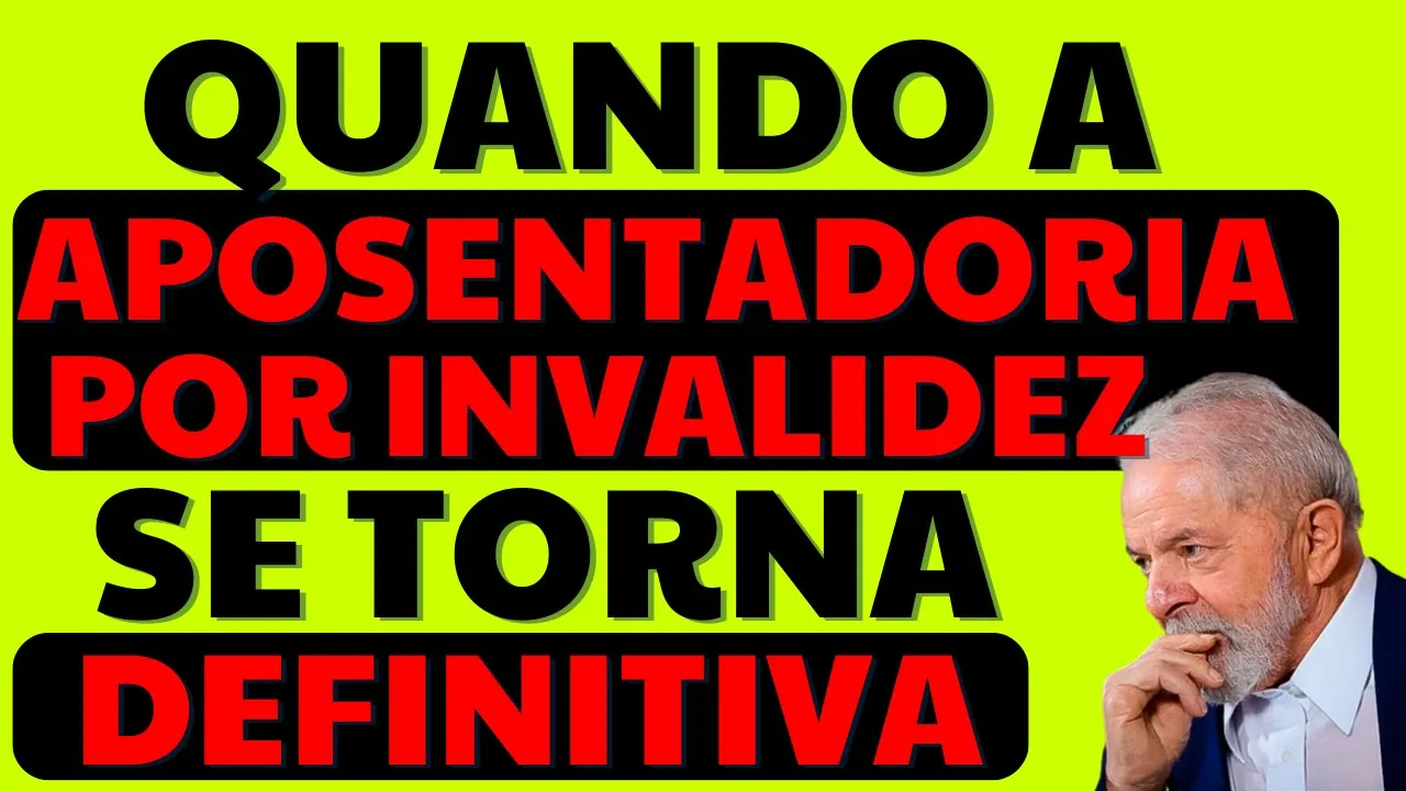 QUANDO A APOSENTADORIA POR INVALIDEZ DO INSS SE TORNA PERMANENTE E NÃO PODE MAIS SER CORTADA?