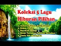 Download Lagu KOLEKI 5 LAGU HIBURAN PILIHAN