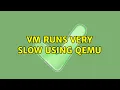 Ubuntu VM runs very slow using QEMU