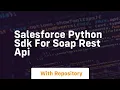 Salesforce python sdk for soap rest api
